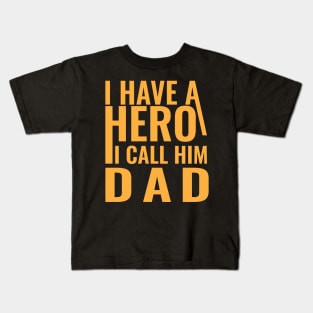 I have a hero I call him dad Kids T-Shirt